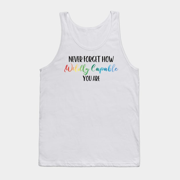 Never Forget How Wildly Capable You Are, Positivity, Inspirational, Self Love, Aesthetic Label, Inspirational Decal, Motivational Tank Top by Gaming champion